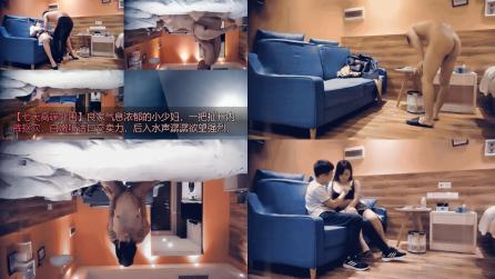 七天高端外围良家气息浓郁的小少妇，一把扯开内裤抠穴，白嫩听话口交卖力，后入水声潺潺欲望强烈，35